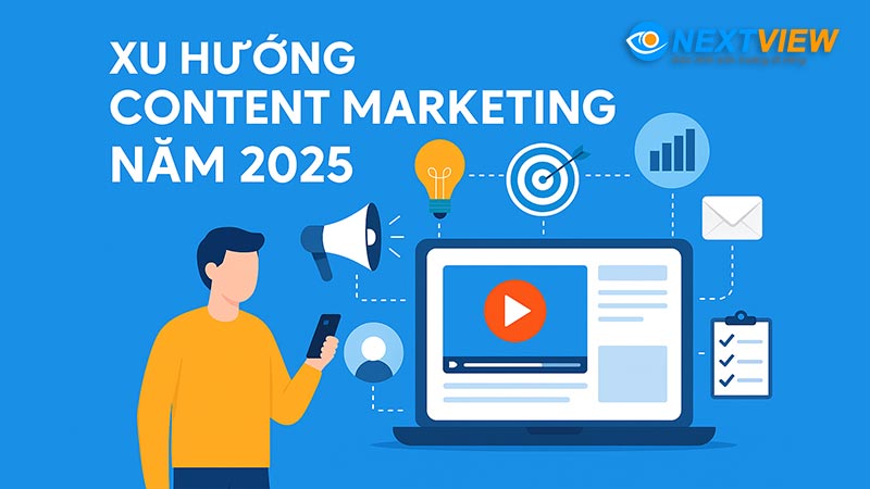 Xu hướng content marketing 2025 mới nhất
